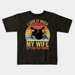 I Love It When My Wife Let's Me Play Drums Kids T-Shirt